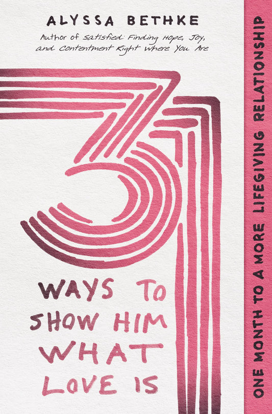 31 Ways to Show Him What Love Is: One Month to a More Lifegiving Relationship (31 Ways Series)