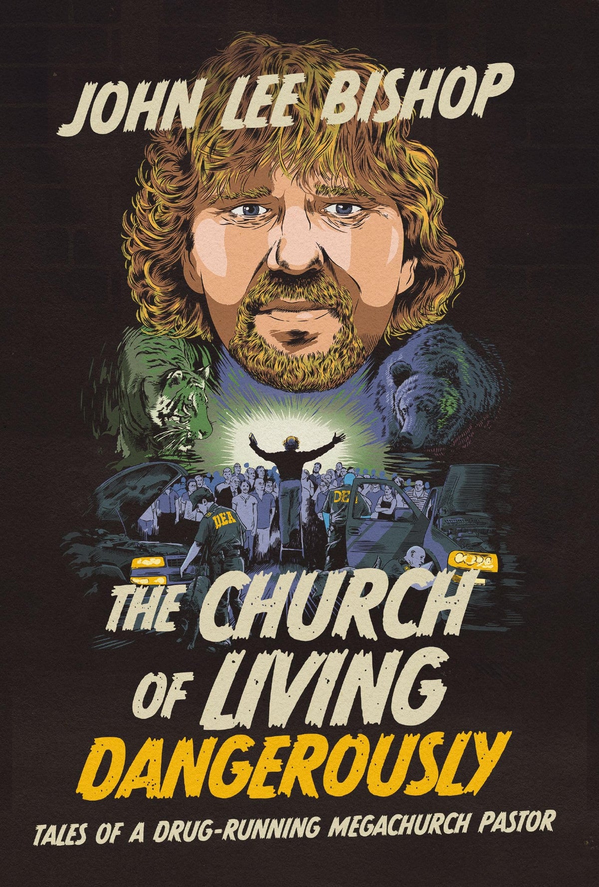 The Church of Living Dangerously: Tales of a Drug-Running Megachurch Pastor