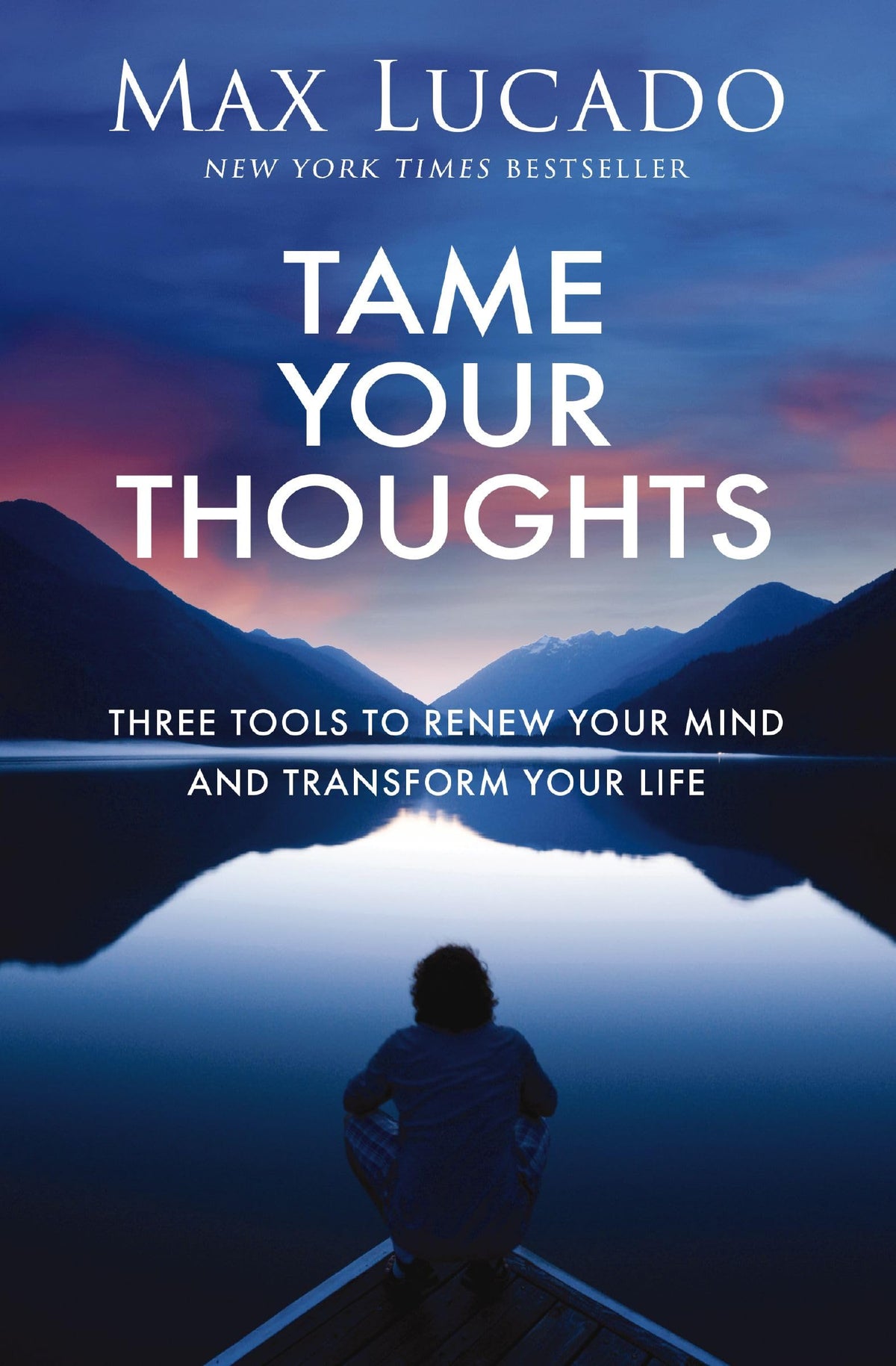 Tame Your Thoughts: Three Tools to Renew Your Mind and Transform Your Life
