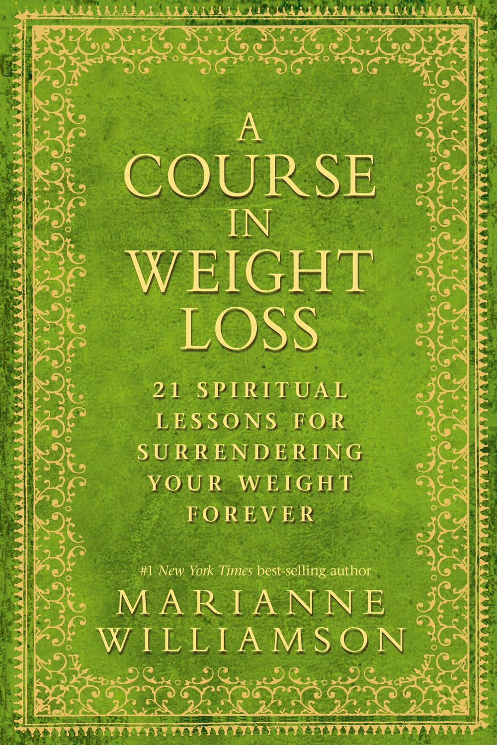 A Course In Weight Loss: 21 Spiritual Lessons for Surrendering Your Weight Forever