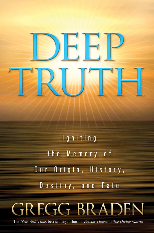 Deep Truth: Igniting the Memory of Our Origin, History, Destiny, and Fate