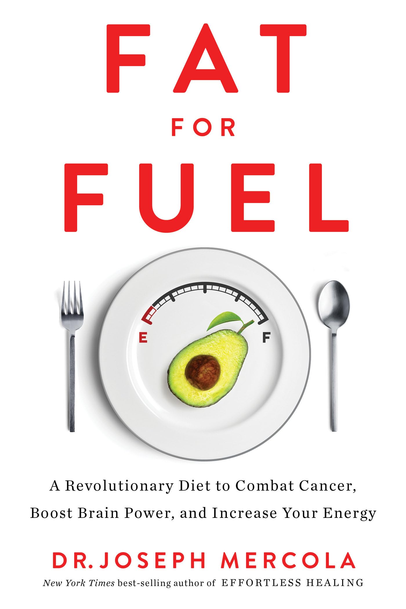 Fat for Fuel: A Revolutionary Diet to Combat Cancer, Boost Brain Power, and Increase Your Ener gy