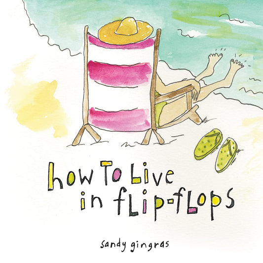 How to Live in Flip-Flops: (Inspirational Gift Book or Stocking Stuffer for Moms, Retired Women, or Beach Lovers)