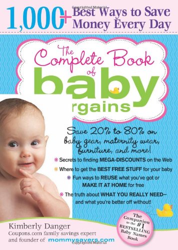 The Complete Book of Baby Bargains: 1,000+ Best Ways to Save Money Every Day