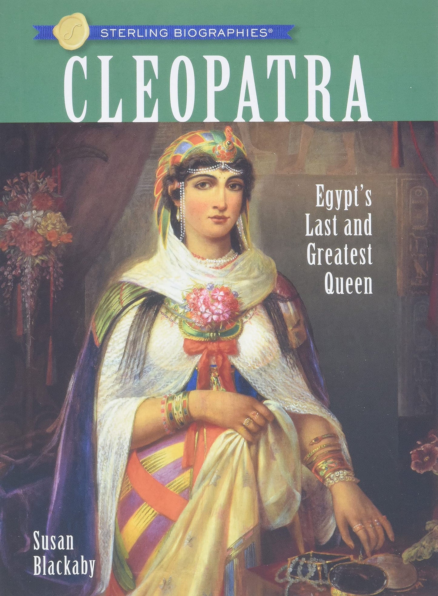 Sterling Biographies®: Cleopatra: Egypt's Last and Greatest Queen