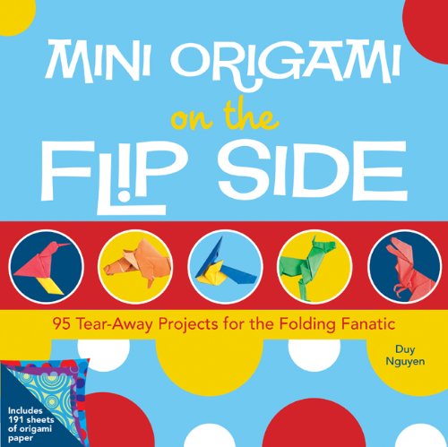 Mini Origami on the Flip Side: 95 Tear-away Projects for the Folding Fanatic