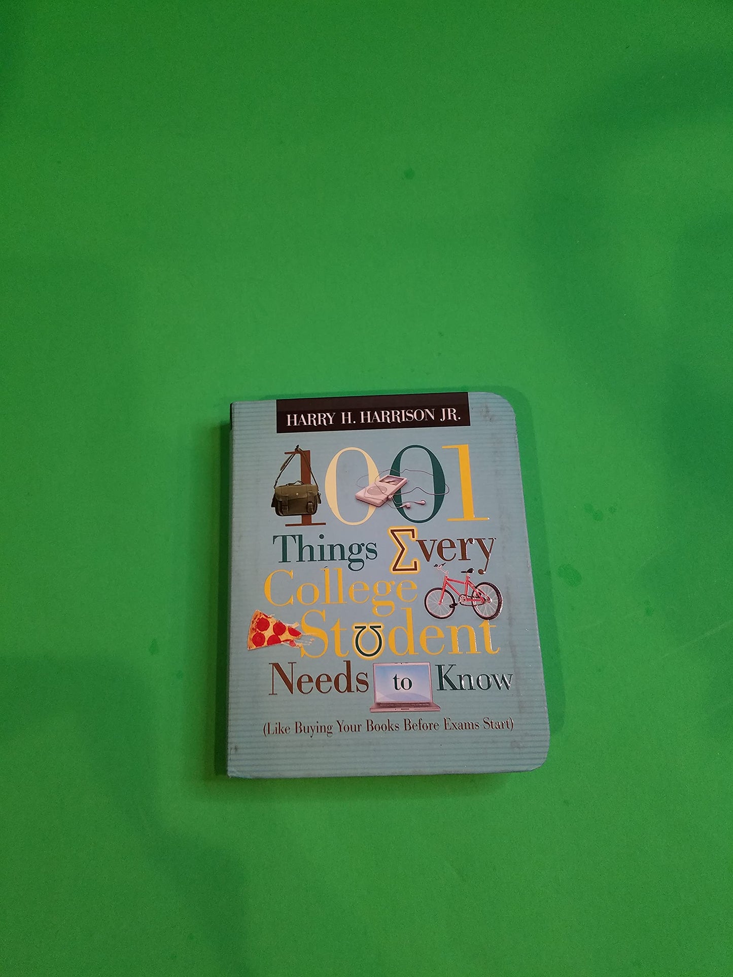 1001 Things Every College Student Needs to Know: Like Buying Your Books Before Exams Start