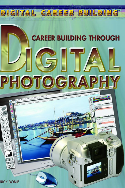 Career Building Through Digital Photography (Digital Career Building)