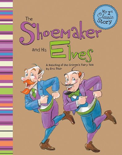 The Shoemaker and His Elves: A Retelling of the Grimm's Fairy Tale (My First Classic Story)