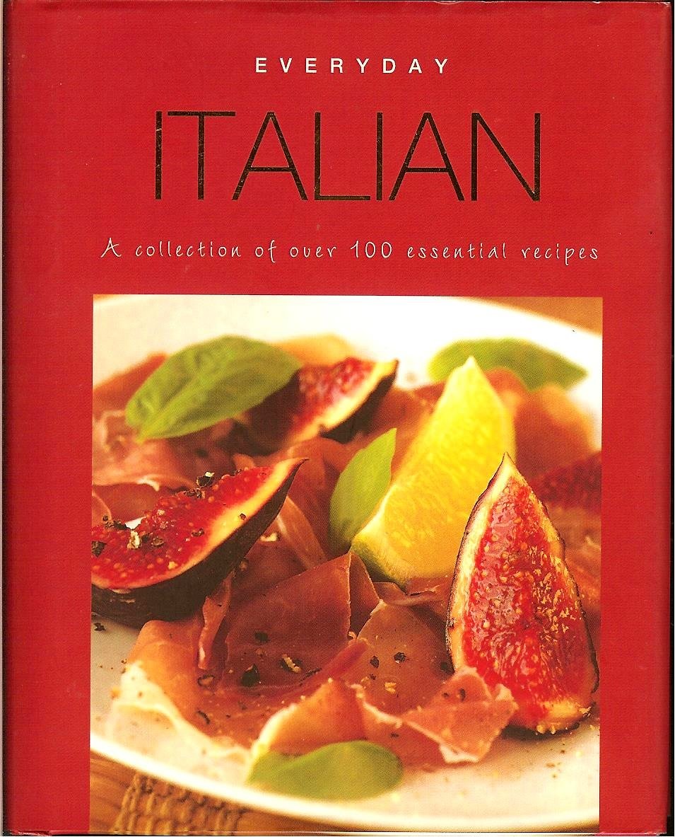 Everyday Italian: A Collection of Over 100 Essential Recipes