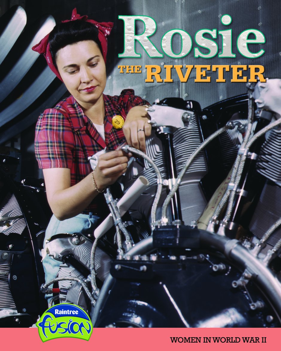 Rosie the Riveter: Women in World War II (American History Through Primary Sources)