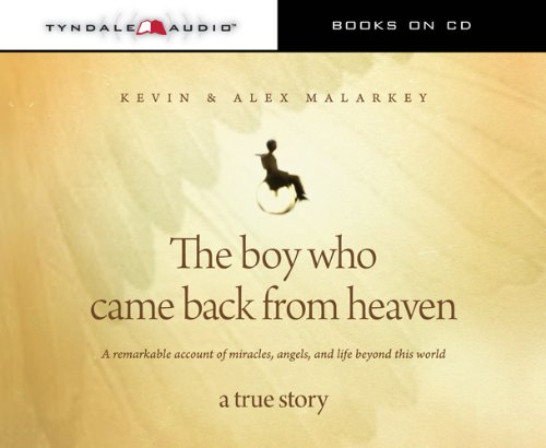 The Boy Who Came Back from Heaven: A Remarkable Account of Miracles, Angels, and Life beyond This World
