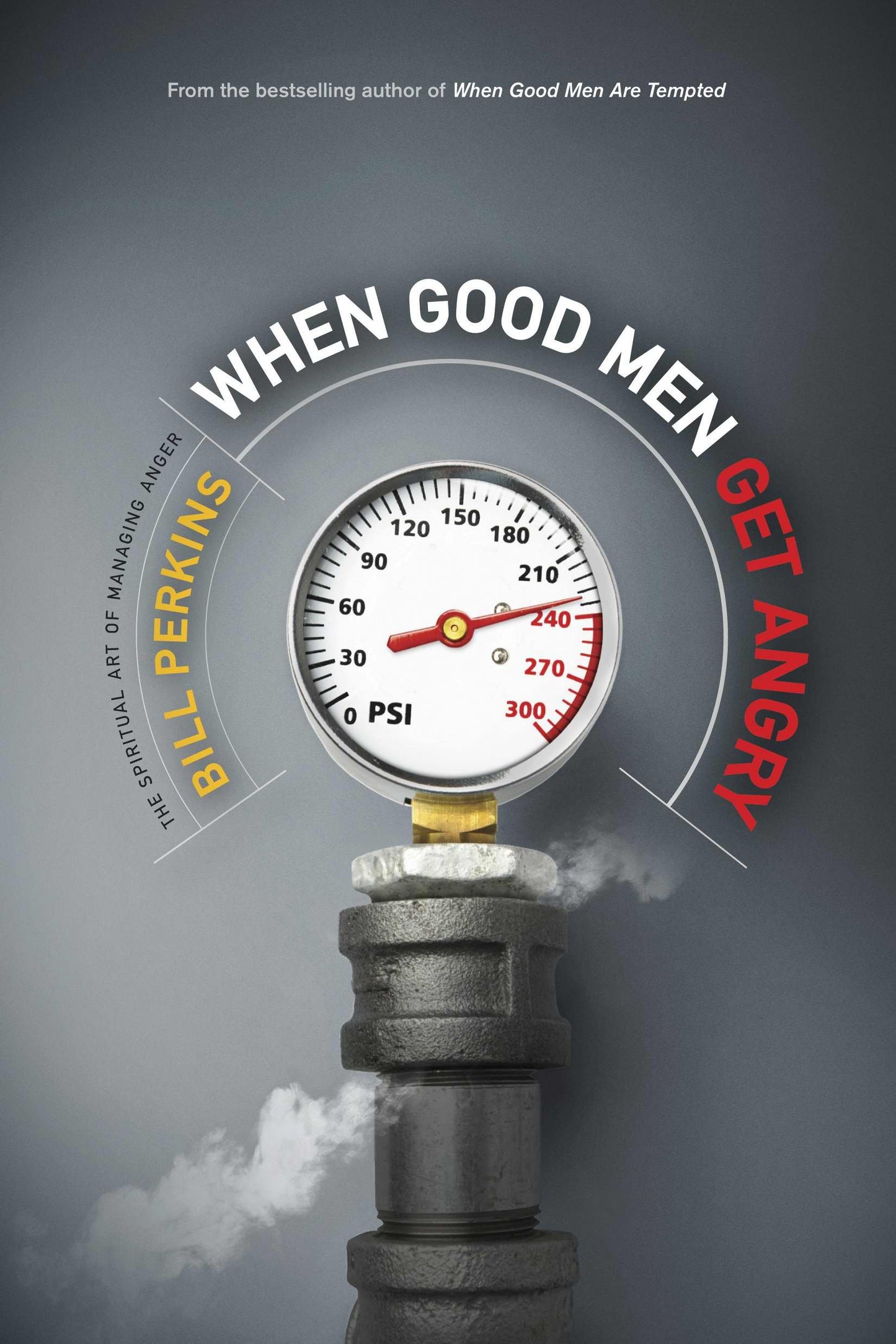 When Good Men Get Angry: The Spiritual Art of Managing Anger