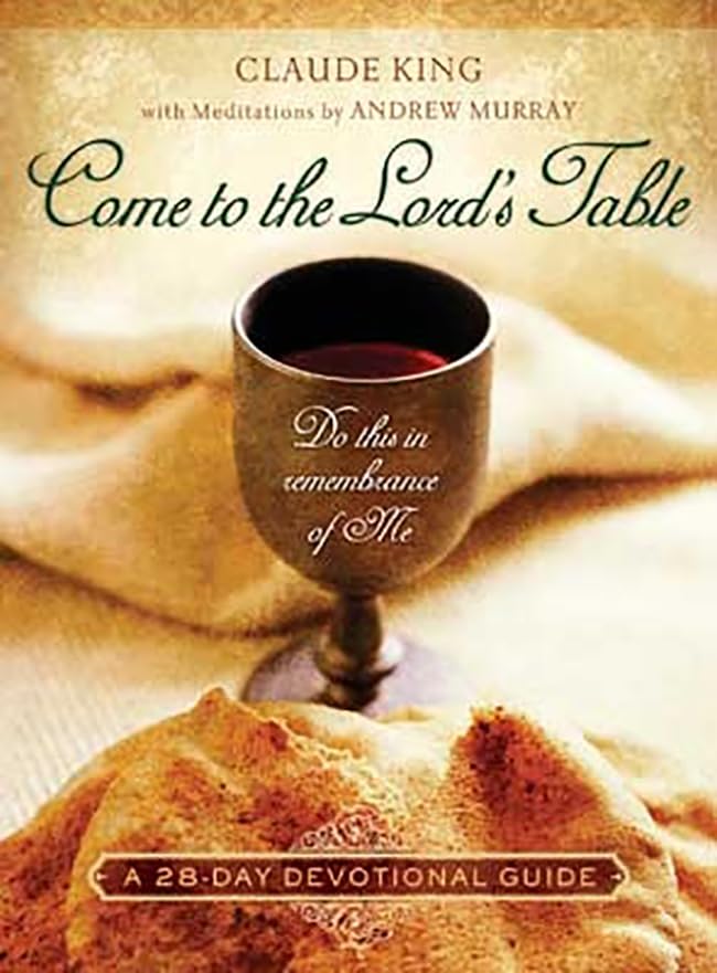 Come to the Lord's Table: Do This in Remembrance of Me / A 28-Day Devotional Guide