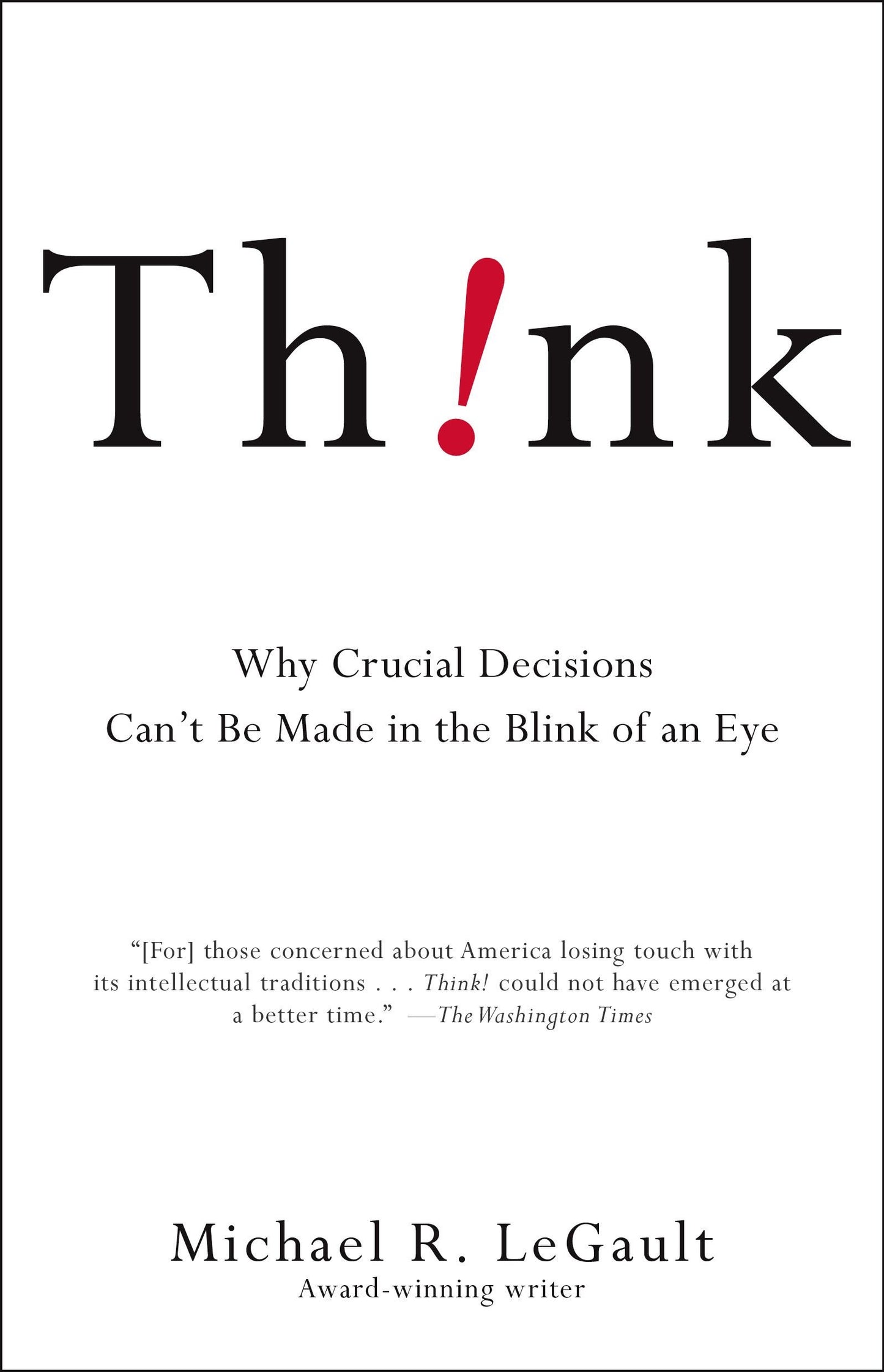 Think!: Why Crucial Decisions Can't Be Made in the Blink of an Eye