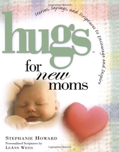 Hugs for New Moms: Stories, Sayings, and Scriptures to Encourage and Inspire (Hugs Series)