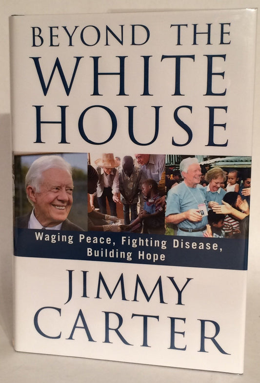 Beyond the White House: Waging Peace, Fighting Disease, Building Hope
