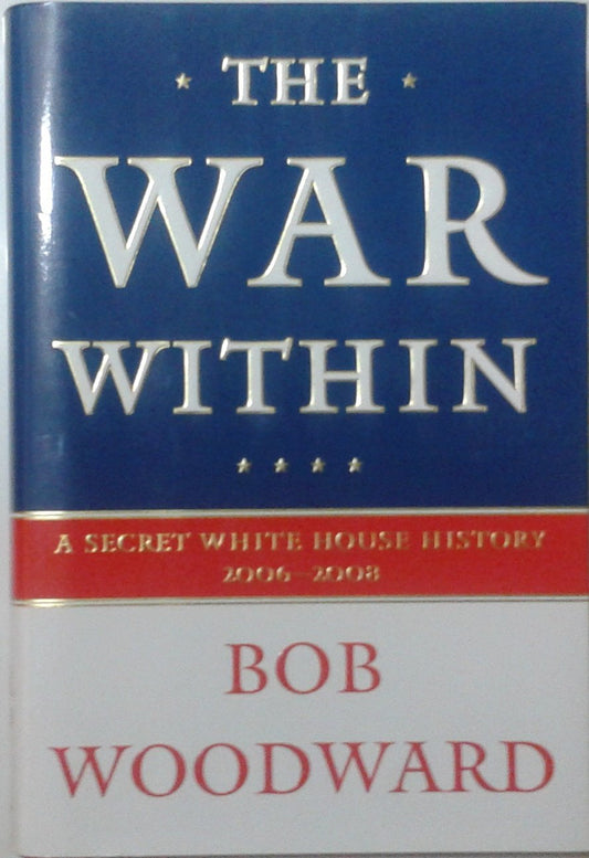 The War Within: A Secret White House History 2006-2008