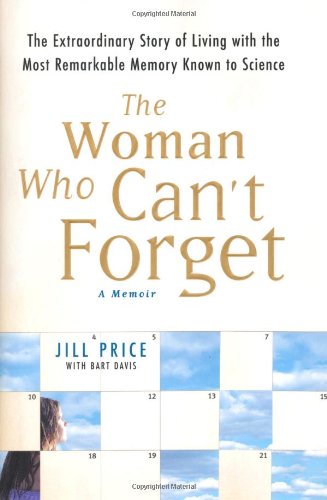 The Woman Who Can't Forget: The Extraordinary Story of Living with the Most Remarkable Memory Known to Science--A Memoir