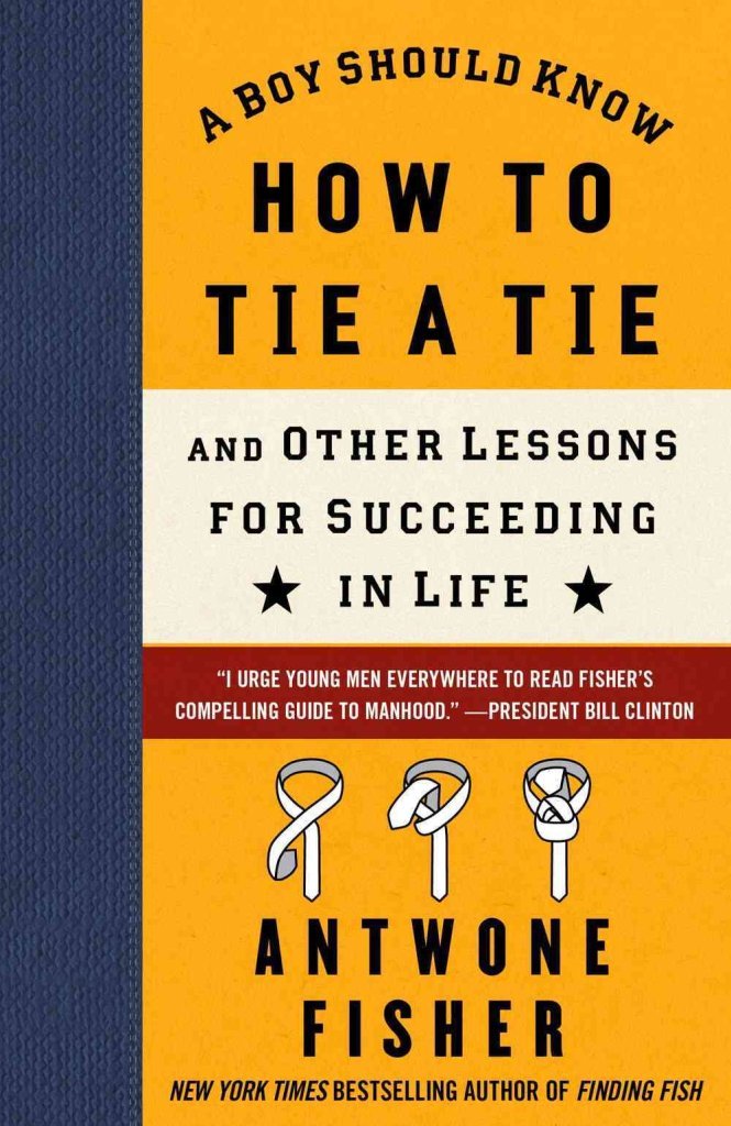 A Boy Should Know How to Tie a Tie: And Other Lessons for Succeeding in Life