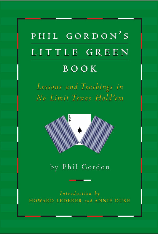 Phil Gordon's Little Green Book: Lessons and Teachings in No Limit Texas Hold'em