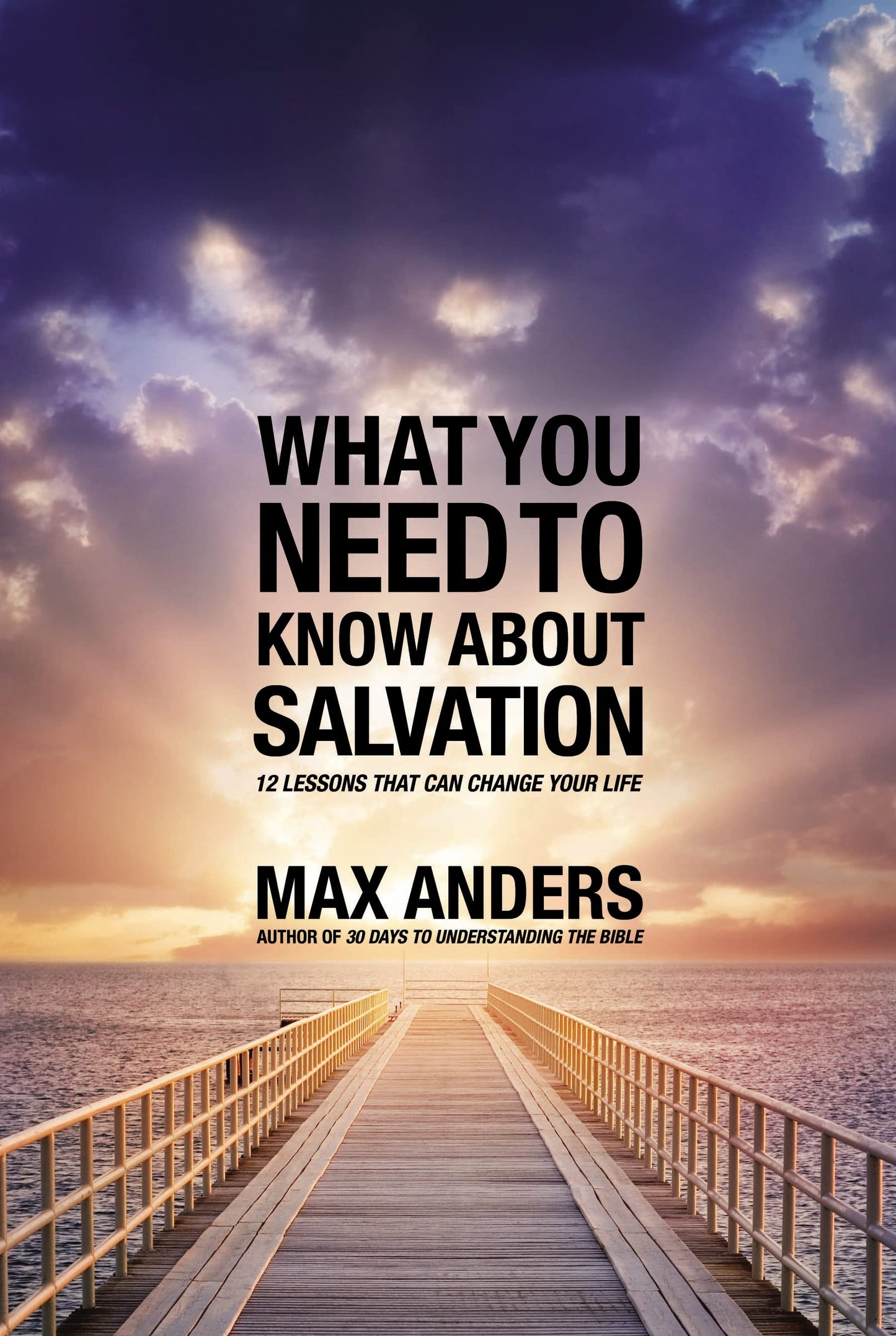What You Need to Know About Salvation: 12 Lessons That Can Change Your Life (What You Need to Know Study Guide)