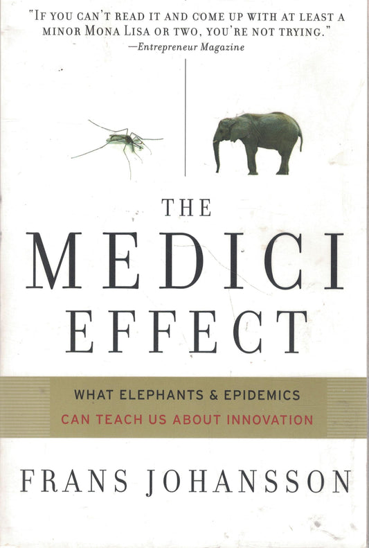 The Medici Effect: What Elephants and Epidemics Can Teach Us About Innovation