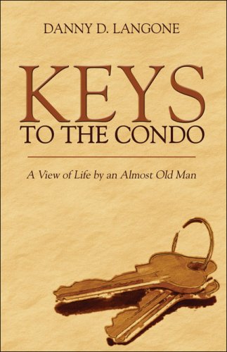 Keys to the Condo: A View of Life by an Almost Old Man