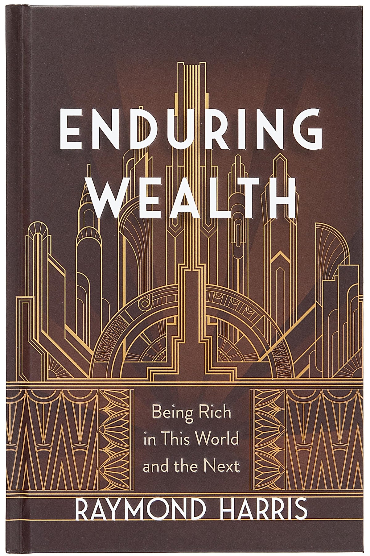 Enduring Wealth: Being Rich in This World and the Next – Personal, Biblical Insights on Stewardship and Giving for God’s Glory