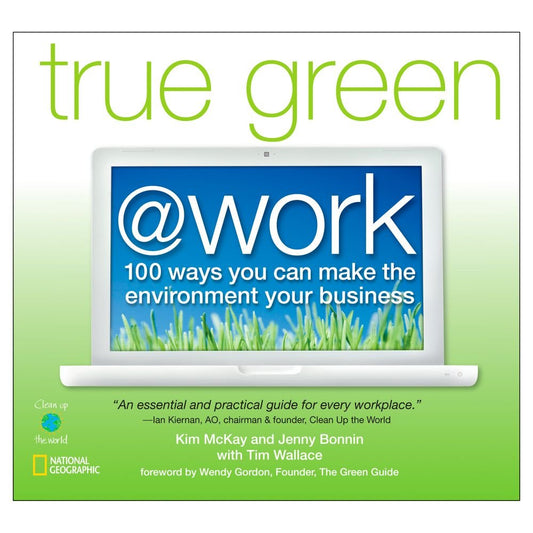 True Green at Work: 100 Ways You Can Make the Environment Your Business (True Green (National Geographic))