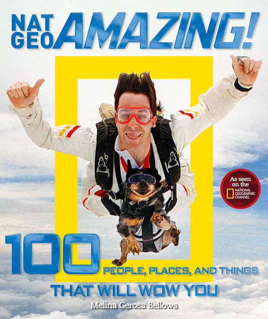 Nat Geo Amazing!: 100 People, Places, and Things That Will Wow You