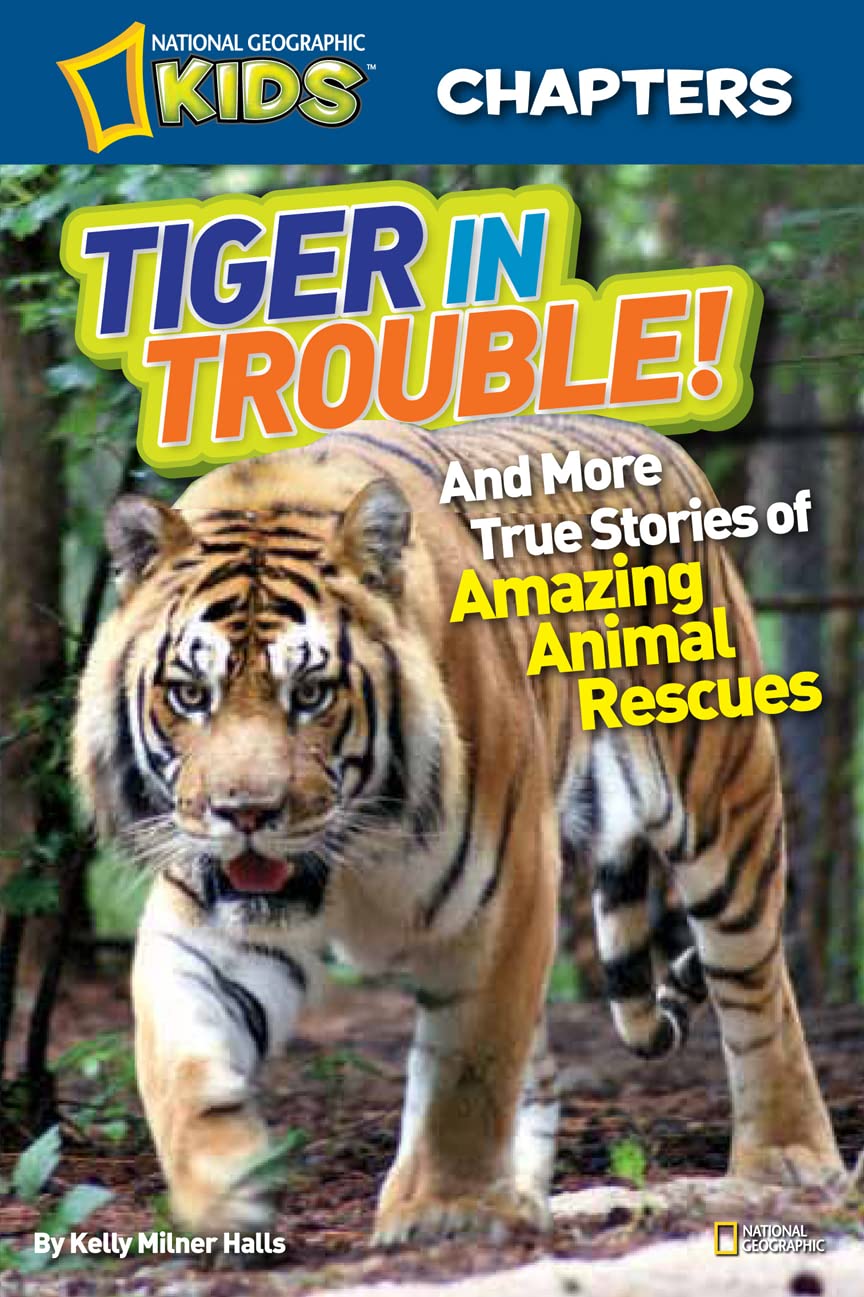 National Geographic Kids Chapters: Tiger in Trouble!: And More True Stories of Amazing Animal Rescues (NGK Chapters)