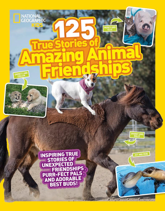 National Geographic Kids 125 True Stories of Amazing Animal Friendships