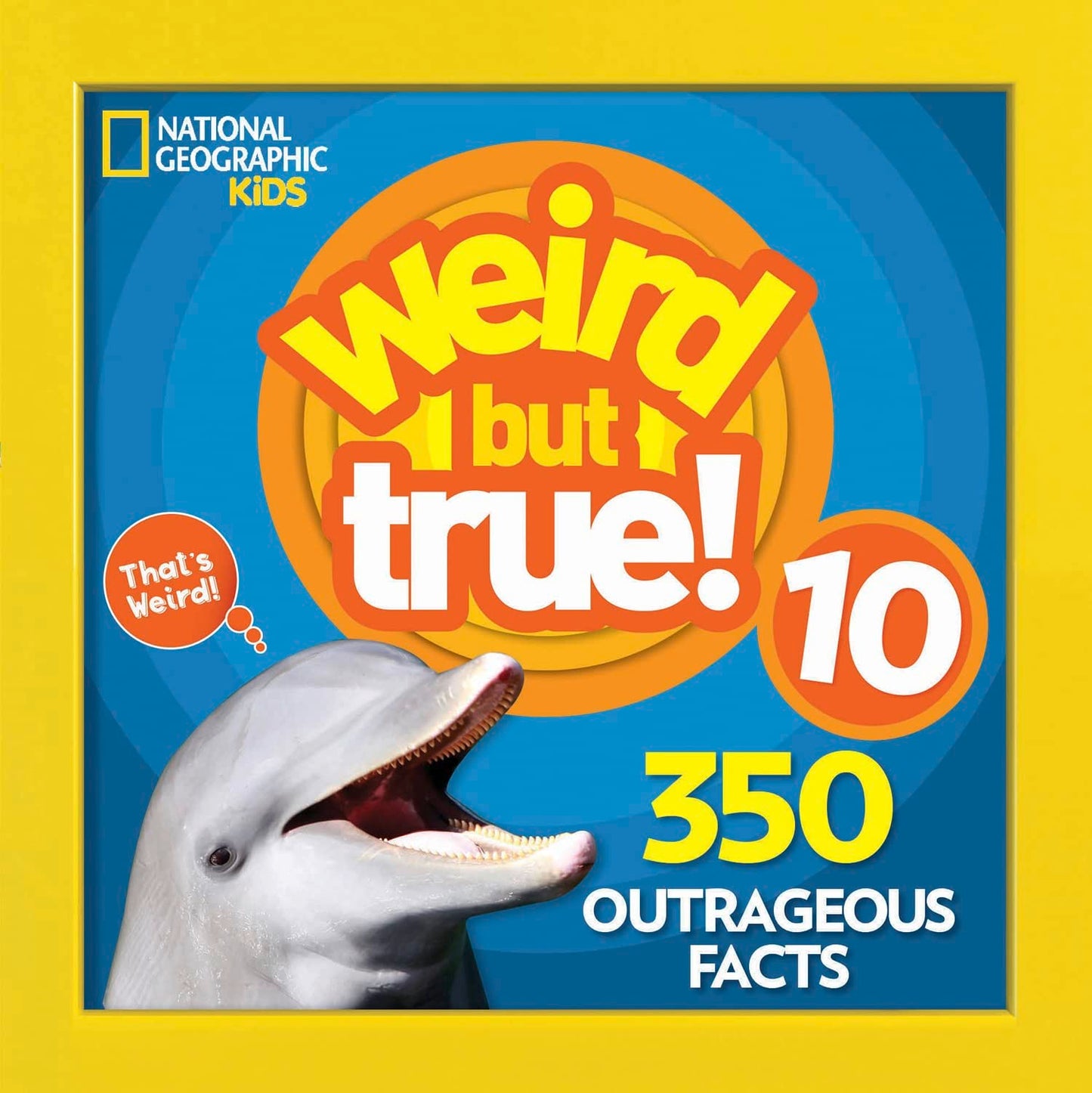 Weird But True 10: 350 Outrageous Facts