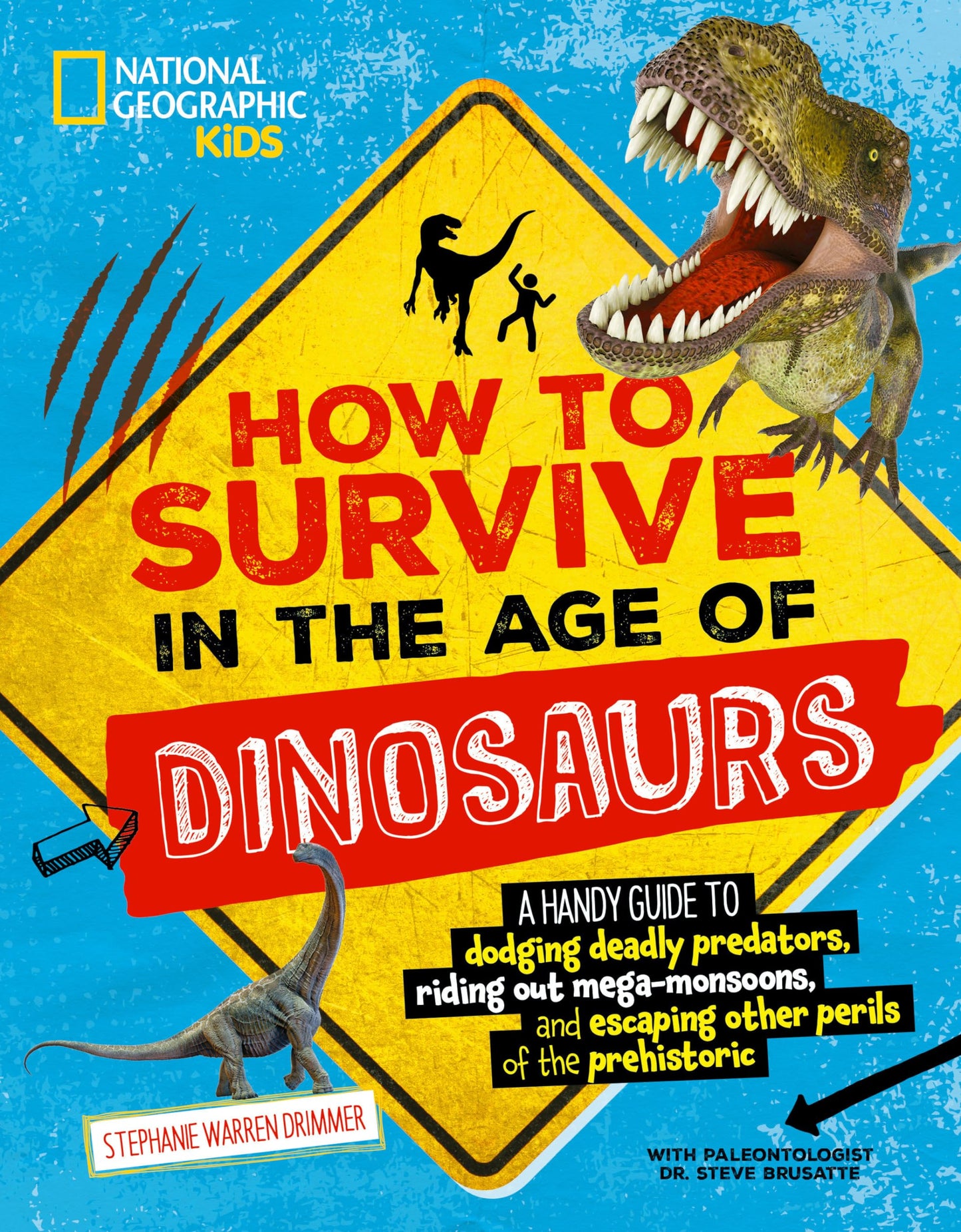 How to Survive in the Age of Dinosaurs: A Handy Guide to Dodging Deadly Predators, Riding Out Mega-Monsoons, and Escaping Other Perils of the Prehistoric