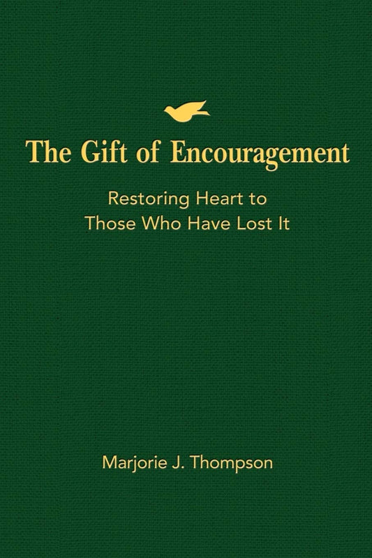 The Gift of Encouragement: Restoring Heart to Those Who Have Lost It