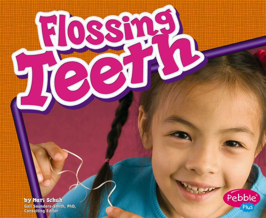 Flossing Teeth (Pebble Plus: Healthy Teeth)