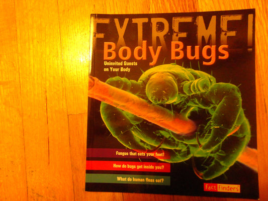 Body Bugs! [Scholastic]: Uninvited Guests on Your Body (Fact Finders: Extreme!)