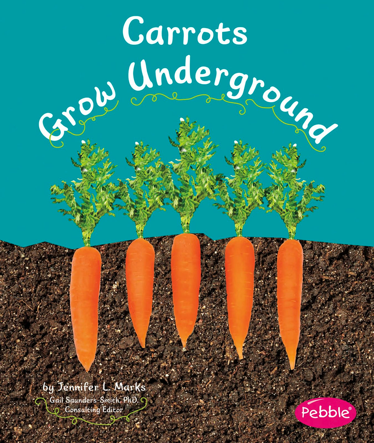 Carrots Grow Underground (How Fruits and Vegetables Grow)