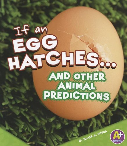 If an Egg Hatches... and Other Animal Predictions (A+ Books: If Books)