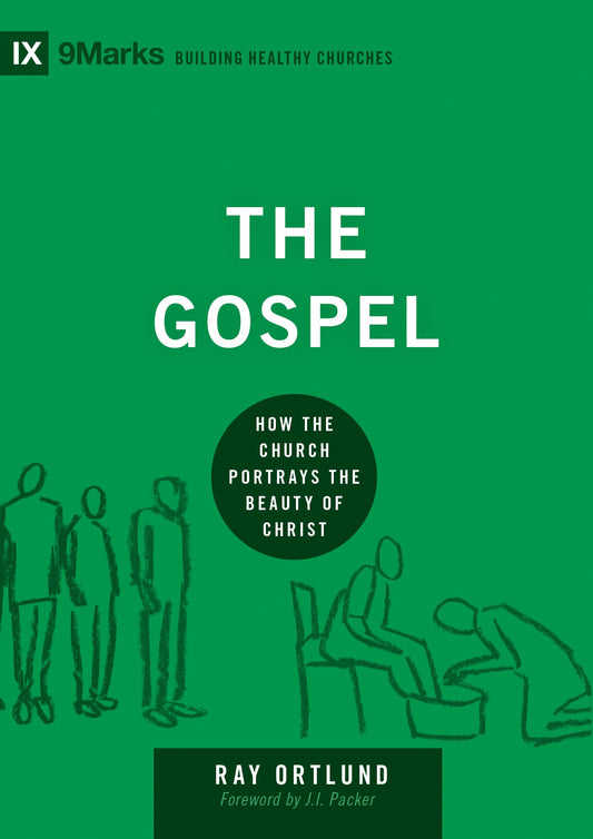 The Gospel: How the Church Portrays the Beauty of Christ (Building Healthy Churches)
