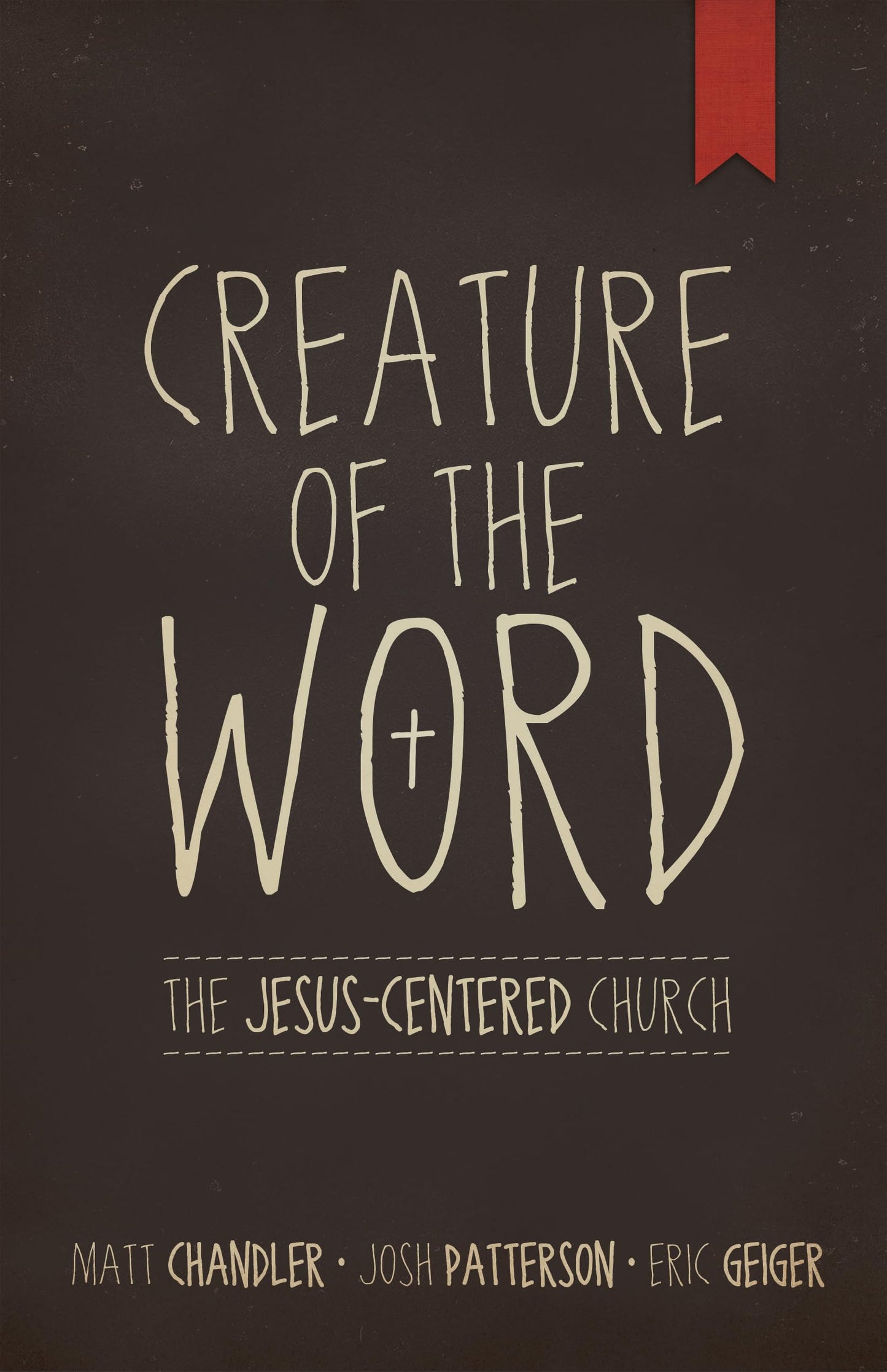 Creature of the Word: The Jesus-Centered Church