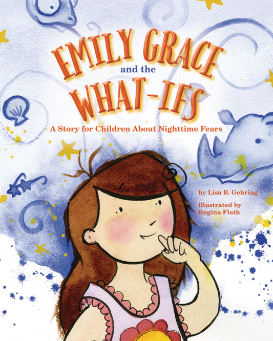 Emily Grace and the What-Ifs: A Story for Children about Nighttime Fears