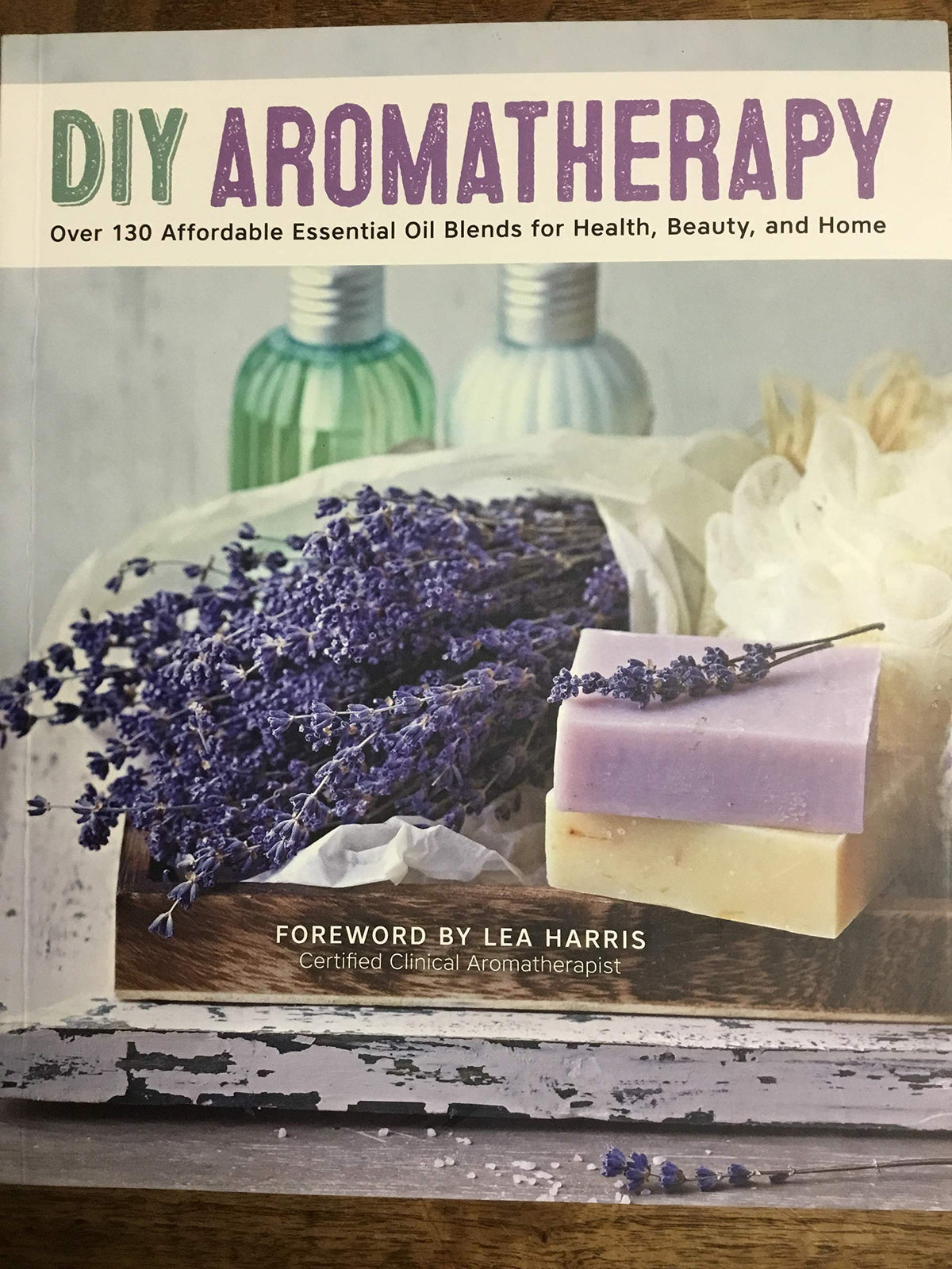 DIY Aromatherapy Over 130 Affordable Essential Oil Blends