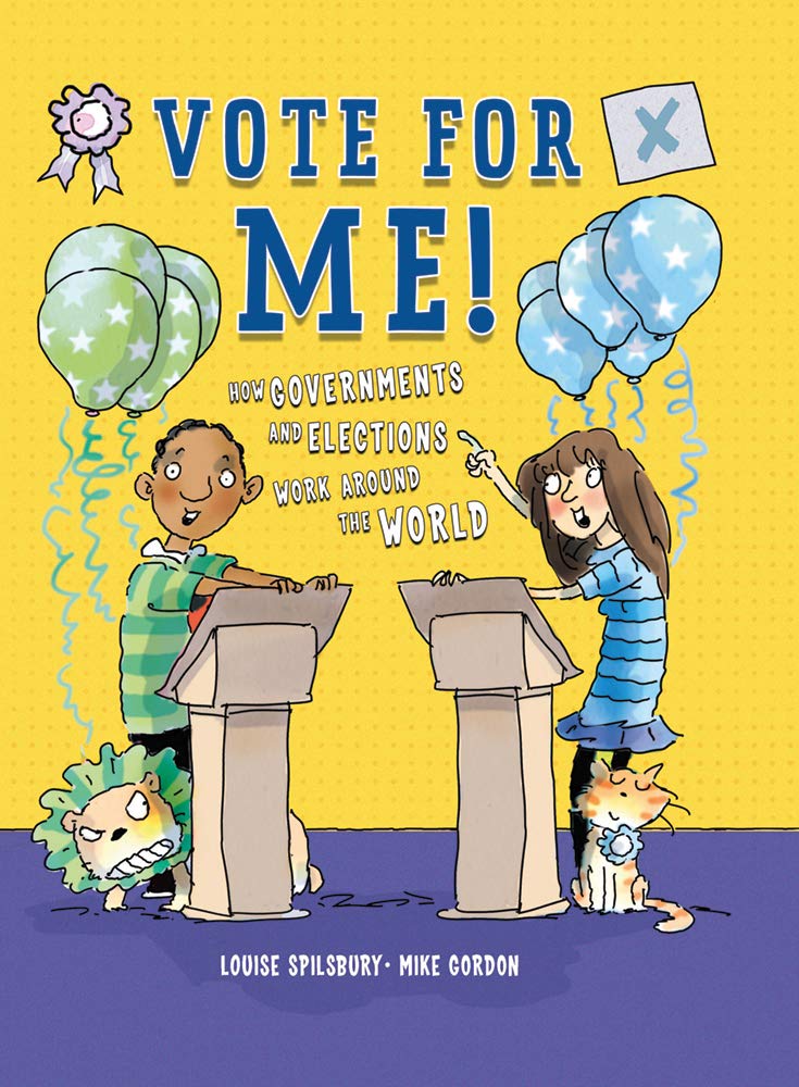 Vote For Me!: How Governments and Elections Work Around the World