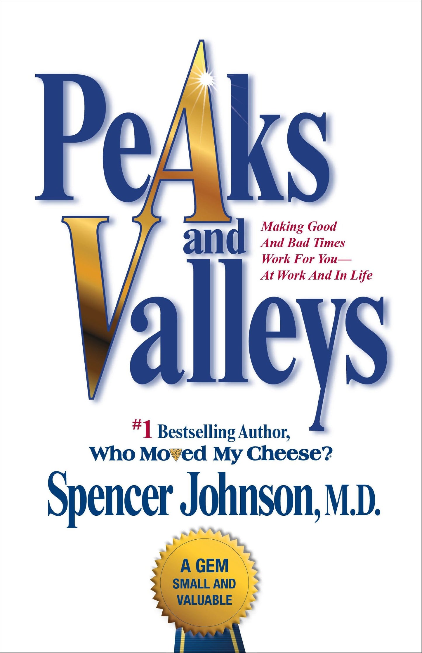Peaks and Valleys: Making Good And Bad Times Work For You--At Work And In Life - 7446