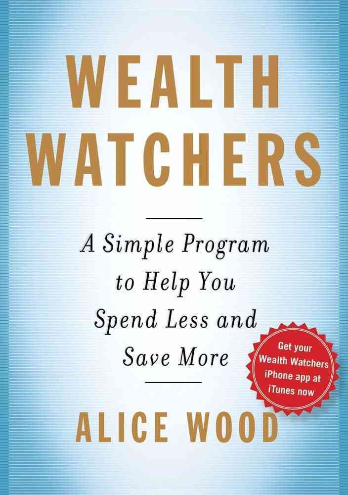 Wealth Watchers: A Simple Program to Help You Spend Less and Save More