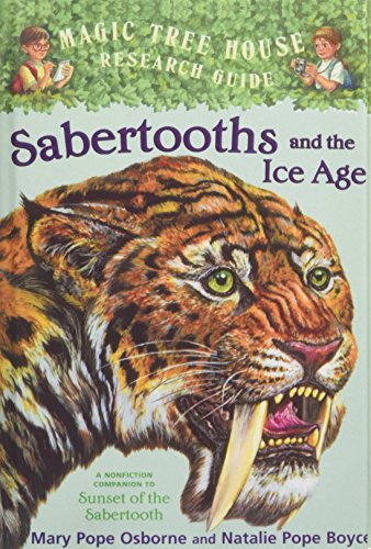 Sabertooths and the Ice Age: A Nonfiction Companion to Sunset of the Sabertooth (Magic Tree House Research Guide)