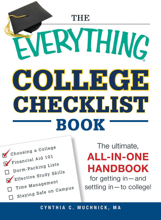 The Everything College Checklist Book: The Ultimate, All-in-one Handbook for Getting In - and Settling In - to College! (Everything® Series)
