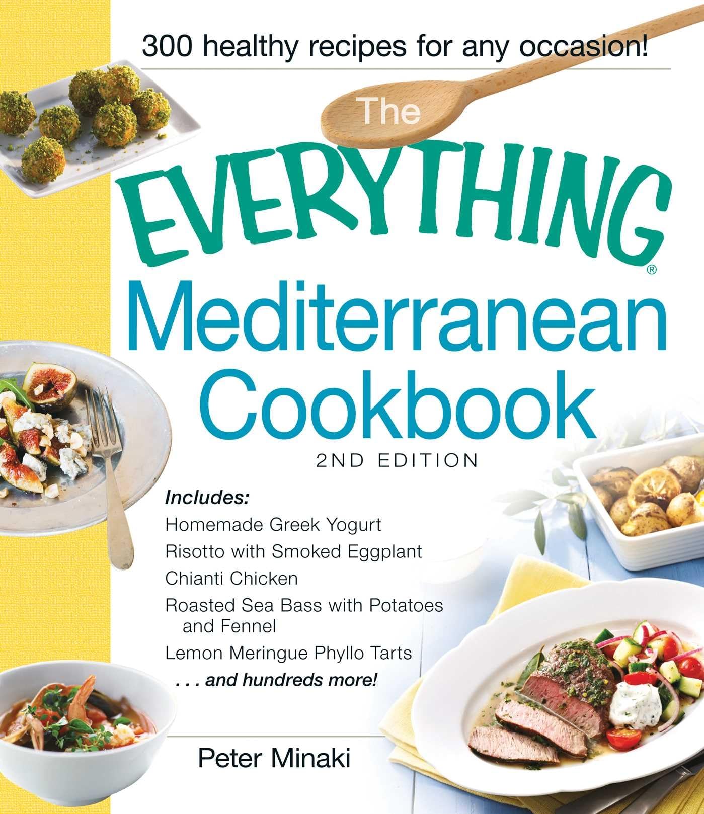 The Everything Mediterranean Cookbook: Includes Homemade Greek Yogurt, Risotto with Smoked Eggplant, Chianti Chicken, Roasted Sea Bass with Potatoes ... Tarts and hundreds more! (Everything® Series)